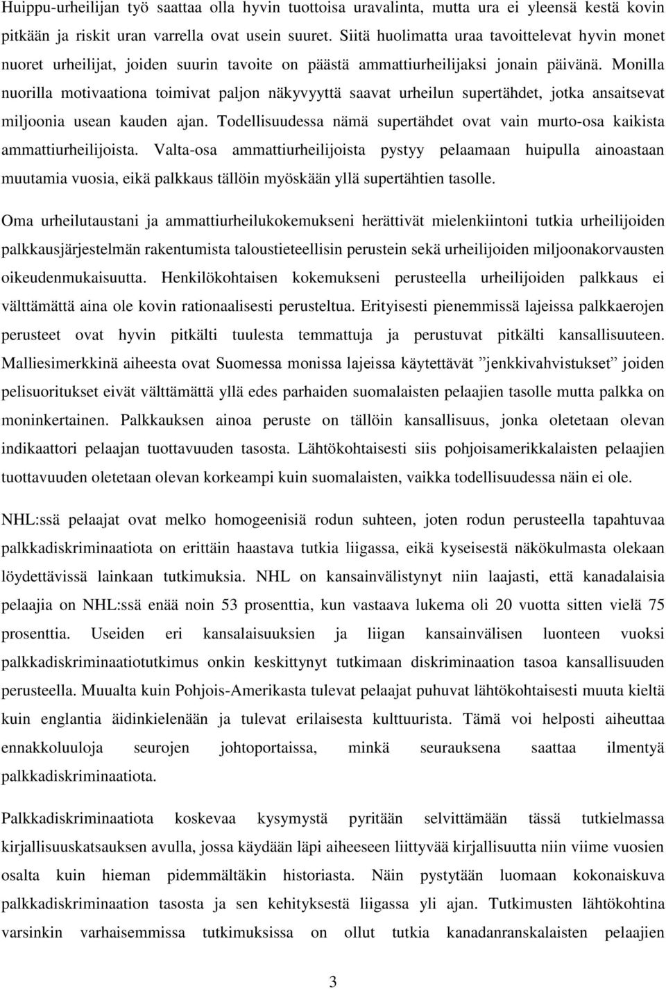 Monilla nuorilla motivaationa toimivat paljon näkyvyyttä saavat urheilun supertähdet, jotka ansaitsevat miljoonia usean kauden ajan.