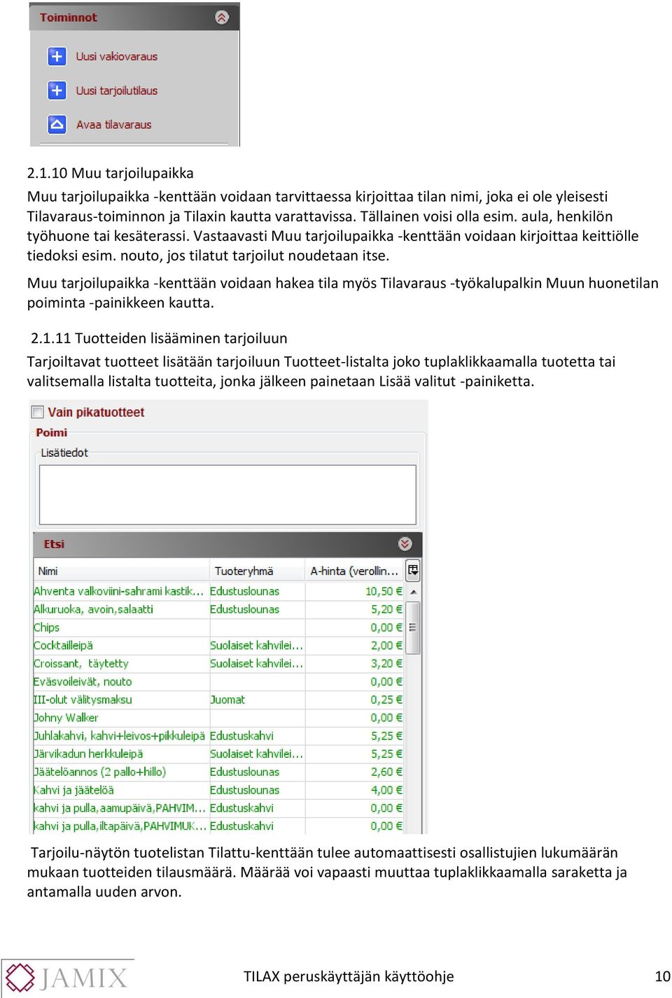 Muu tarjoilupaikka -kenttään voidaan hakea tila myös Tilavaraus -työkalupalkin Muun huonetilan poiminta -painikkeen kautta. 2.1.