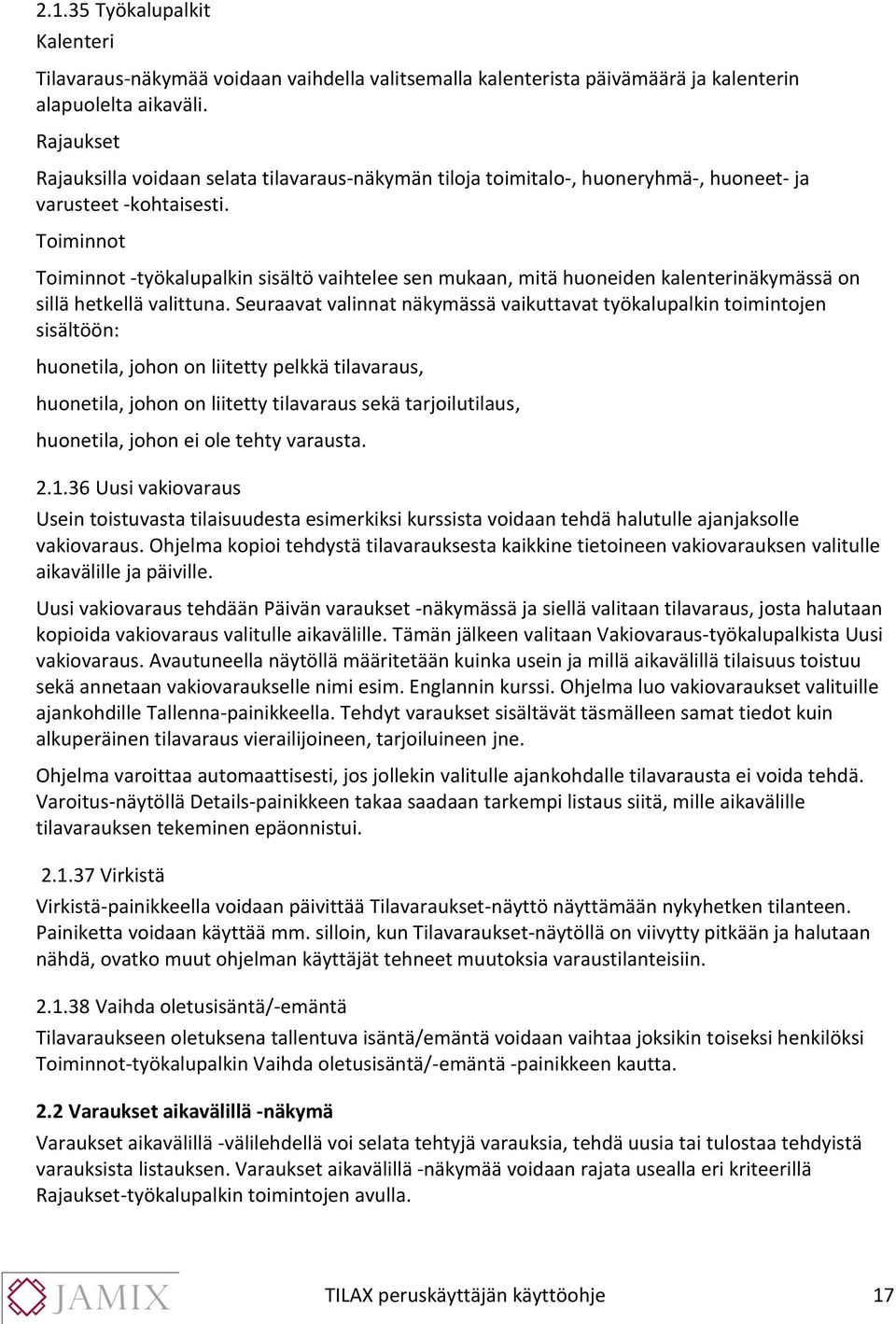 Toiminnot Toiminnot -työkalupalkin sisältö vaihtelee sen mukaan, mitä huoneiden kalenterinäkymässä on sillä hetkellä valittuna.