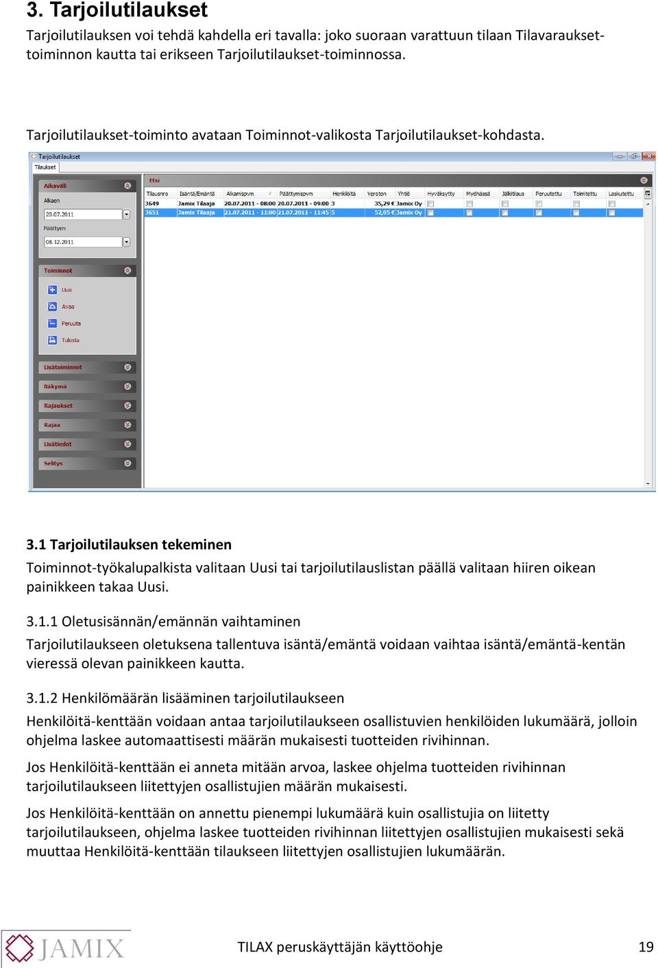 1 Tarjoilutilauksen tekeminen Toiminnot-työkalupalkista valitaan Uusi tai tarjoilutilauslistan päällä valitaan hiiren oikean painikkeen takaa Uusi. 3.1.1 Oletusisännän/emännän vaihtaminen Tarjoilutilaukseen oletuksena tallentuva isäntä/emäntä voidaan vaihtaa isäntä/emäntä-kentän vieressä olevan painikkeen kautta.