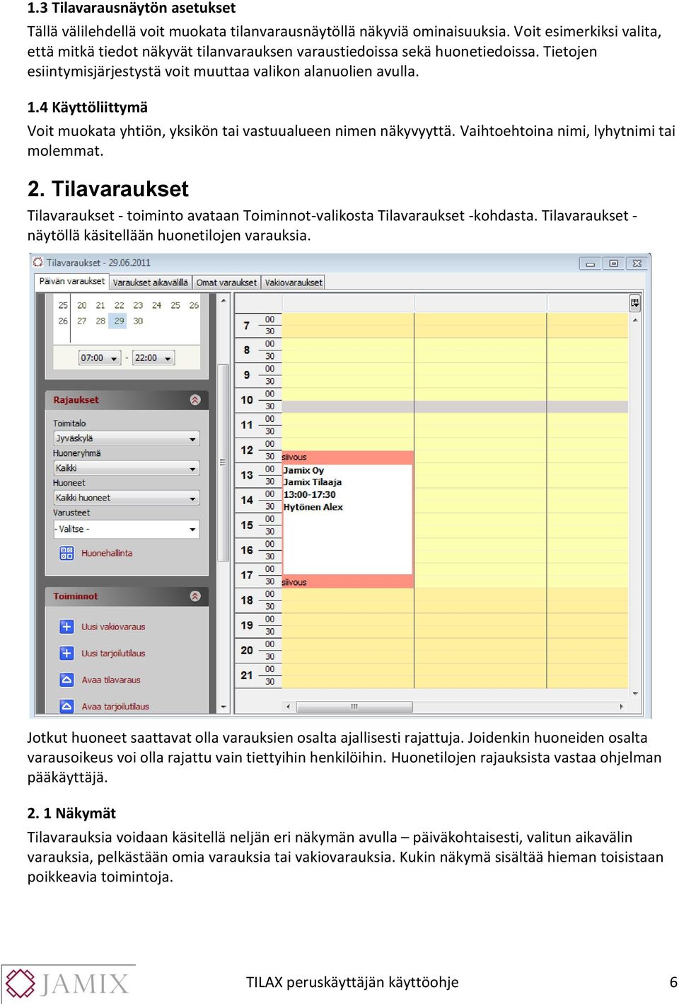 4 Käyttöliittymä Voit muokata yhtiön, yksikön tai vastuualueen nimen näkyvyyttä. Vaihtoehtoina nimi, lyhytnimi tai molemmat. 2.