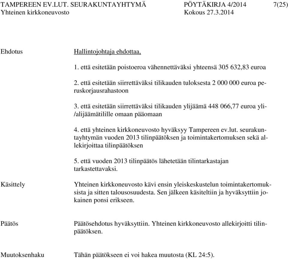 että yhteinen kirkkoneuvosto hyväksyy Tampereen ev.lut. seurakuntayhtymän vuoden 2013 tilinpäätöksen ja toimintakertomuksen sekä allekirjoittaa tilinpäätöksen 5.