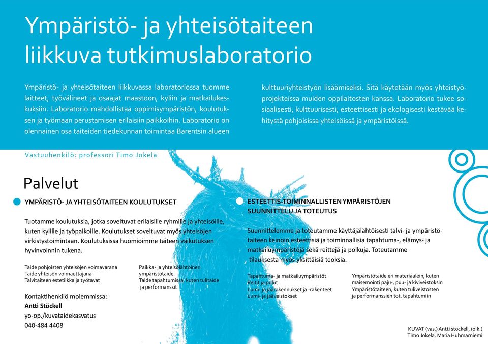 Laboratorio on olennainen osa taiteiden tiedekunnan toimintaa Barentsin alueen kulttuuriyhteistyön lisäämiseksi. Sitä käytetään myös yhteistyöprojekteissa muiden oppilaitosten kanssa.