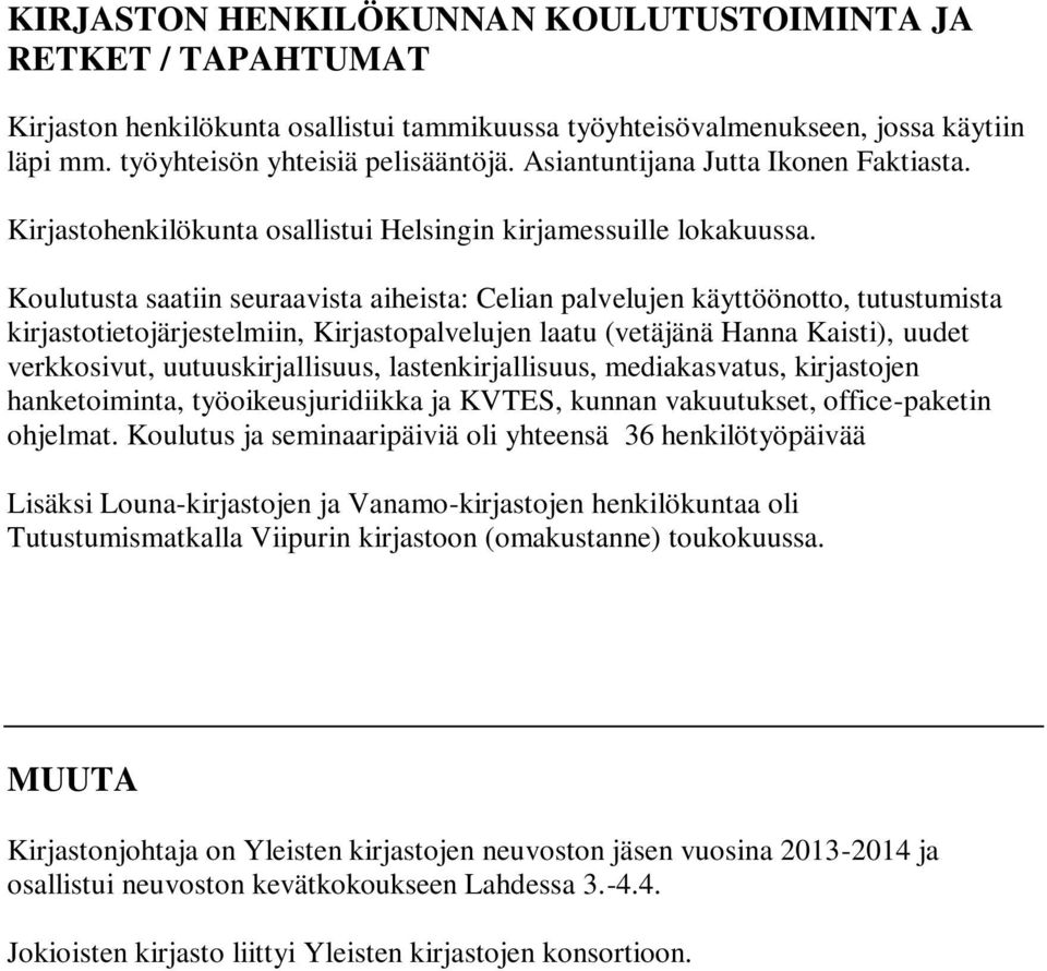 Koulutusta saatiin seuraavista aiheista: Celian palvelujen käyttöönotto, tutustumista kirjastotietojärjestelmiin, Kirjastopalvelujen laatu (vetäjänä Hanna Kaisti), uudet verkkosivut,