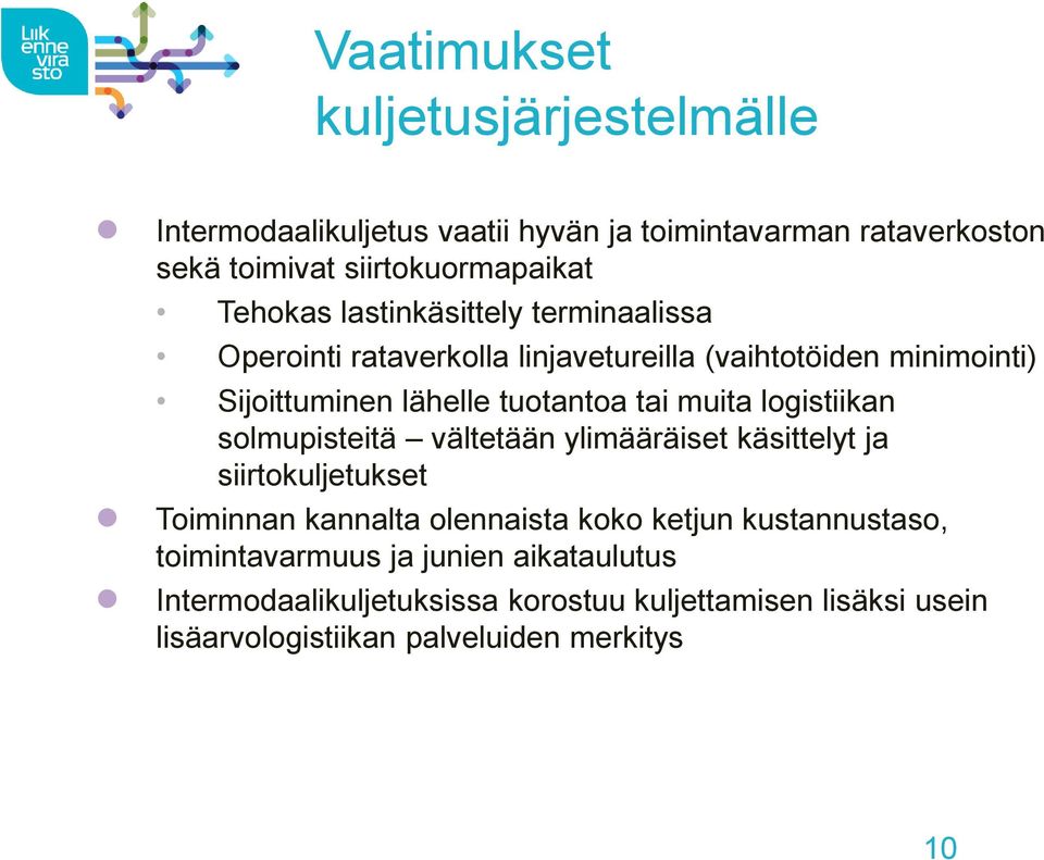 muita logistiikan solmupisteitä vältetään ylimääräiset käsittelyt ja siirtokuljetukset Toiminnan kannalta olennaista koko ketjun