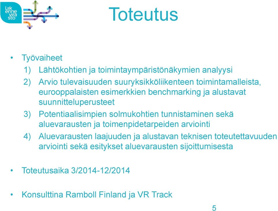 solmukohtien tunnistaminen sekä aluevarausten ja toimenpidetarpeiden arviointi 4) Aluevarausten laajuuden ja alustavan