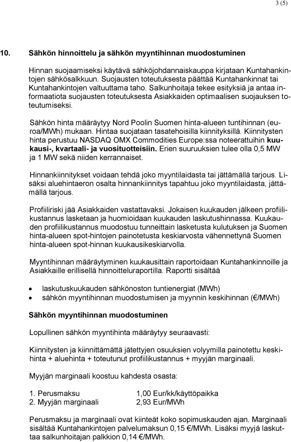 Salkunhoitaja tekee esityksiä ja antaa informaatiota suojausten toteutuksesta Asiakkaiden optimaalisen suojauksen toteutumiseksi.