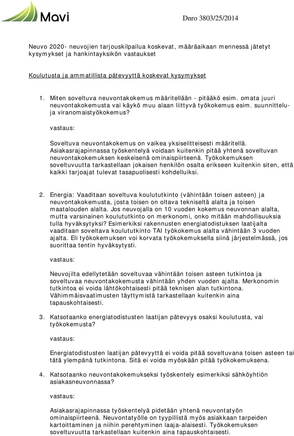 Soveltuva neuvontakokemus on vaikea yksiselitteisesti määritellä. Asiakasrajapinnassa työskentelyä voidaan kuitenkin pitää yhtenä soveltuvan neuvontakokemuksen keskeisenä ominaispiirteenä.