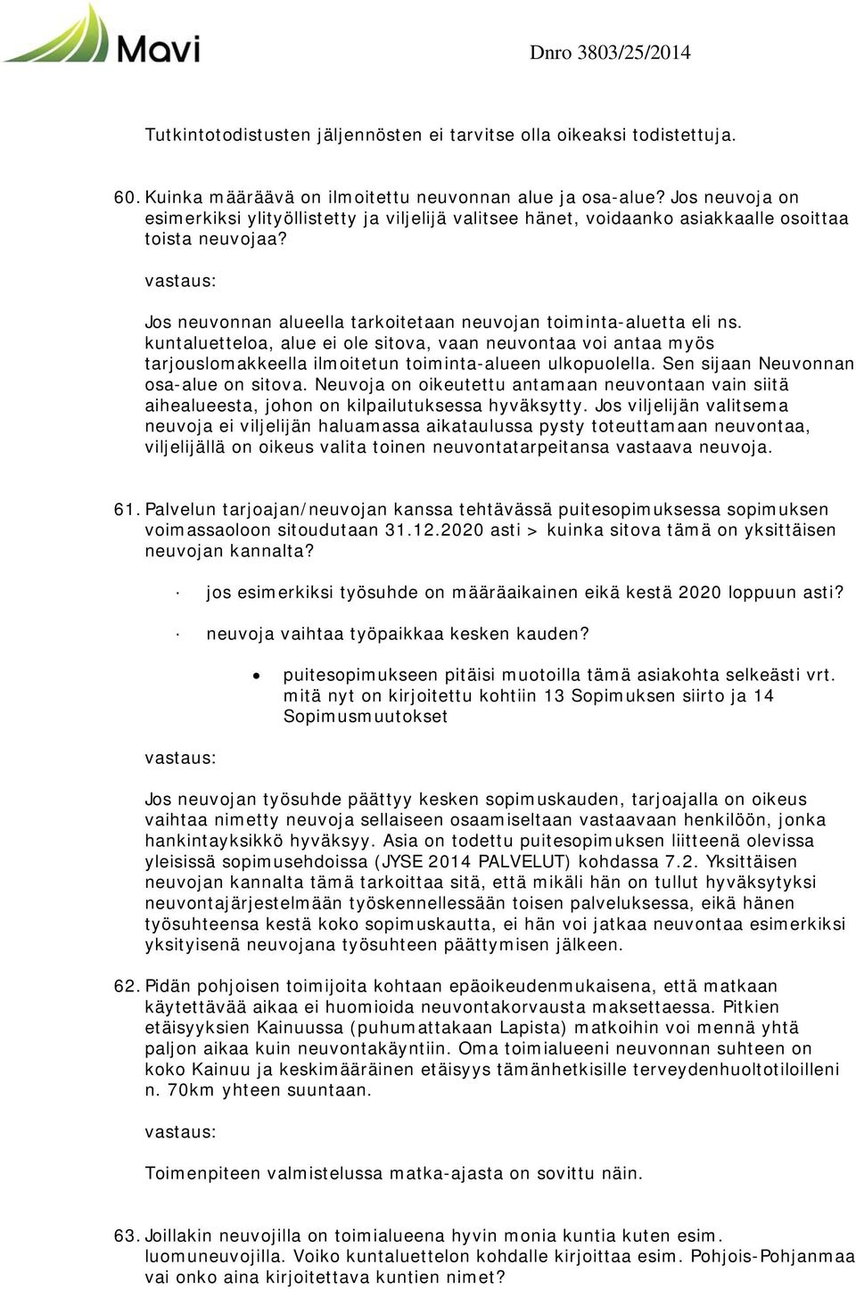 kuntaluetteloa, alue ei ole sitova, vaan neuvontaa voi antaa myös tarjouslomakkeella ilmoitetun toiminta-alueen ulkopuolella. Sen sijaan Neuvonnan osa-alue on sitova.