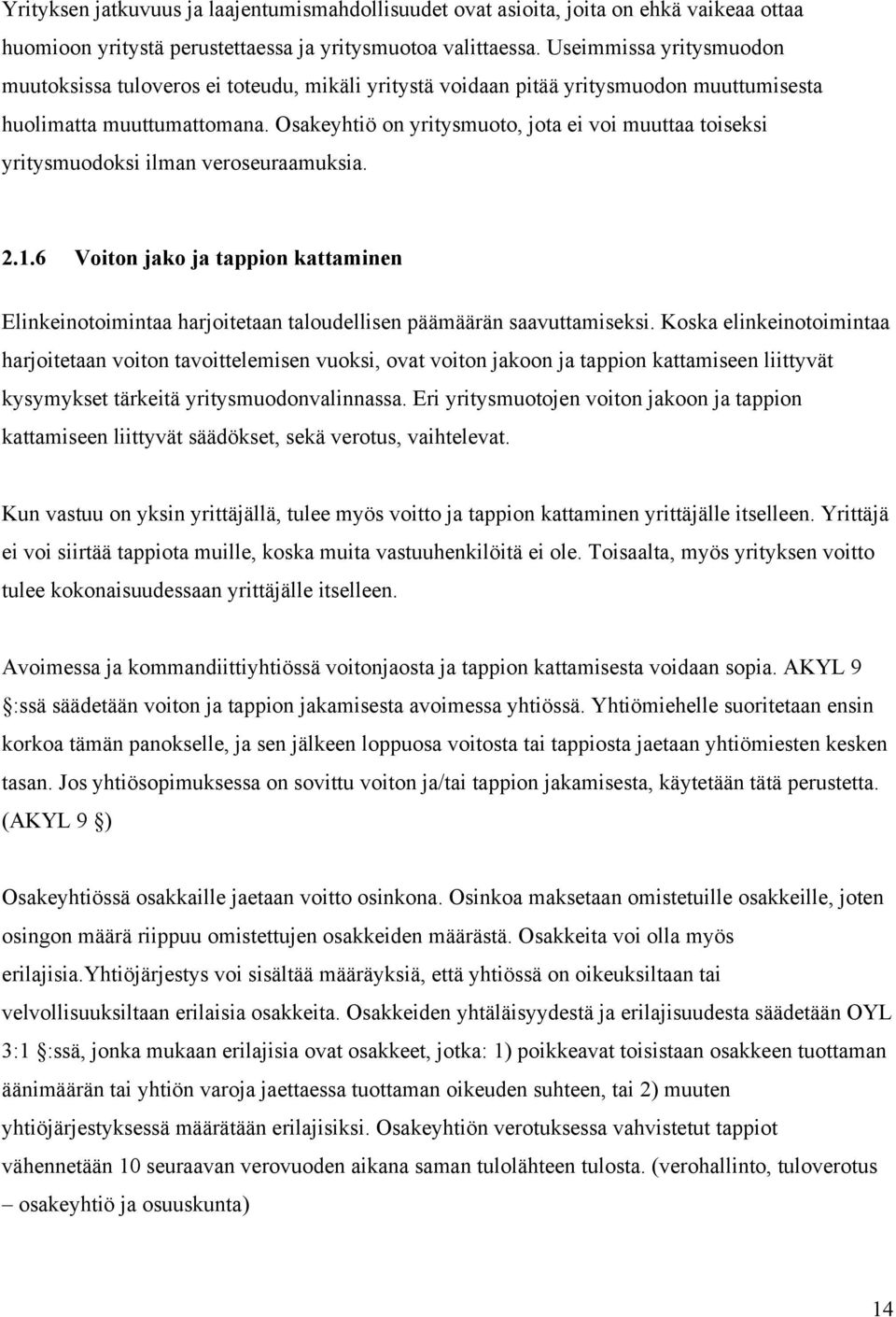 Osakeyhtiö on yritysmuoto, jota ei voi muuttaa toiseksi yritysmuodoksi ilman veroseuraamuksia. 2.1.