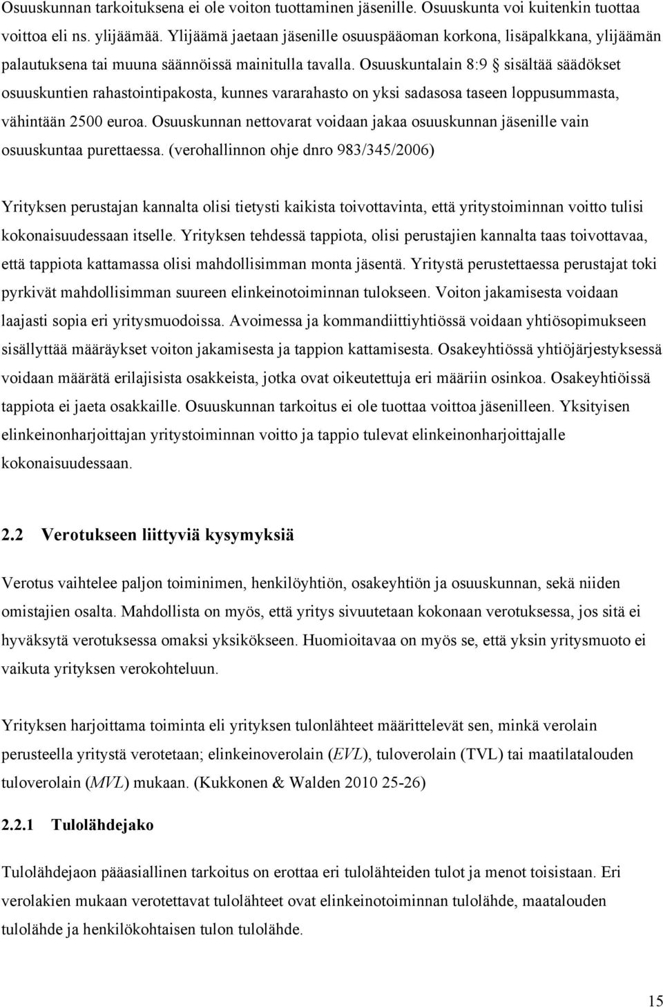 Osuuskuntalain 8:9 sisältää säädökset osuuskuntien rahastointipakosta, kunnes vararahasto on yksi sadasosa taseen loppusummasta, vähintään 2500 euroa.