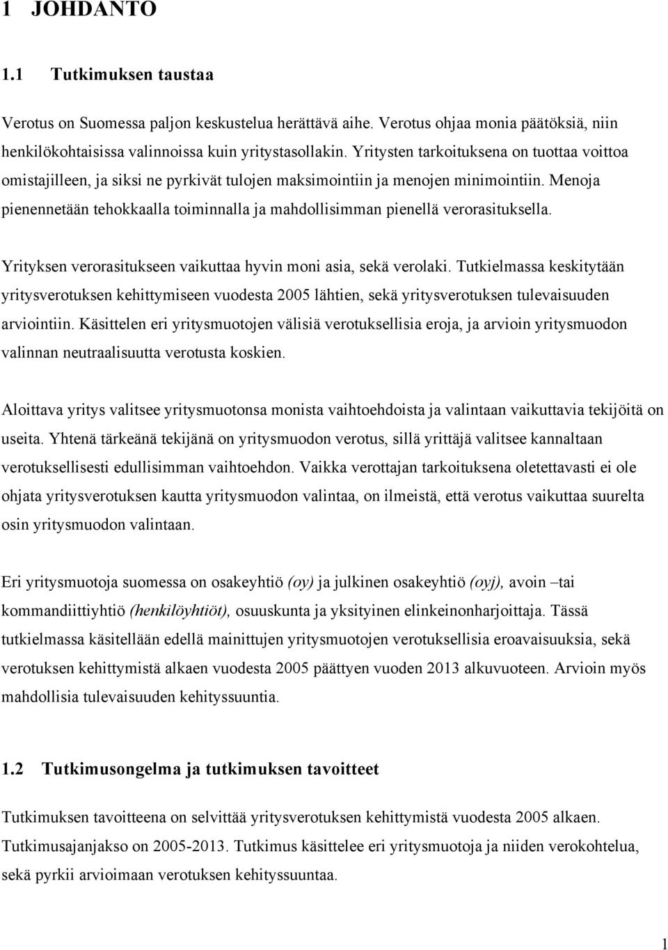 Menoja pienennetään tehokkaalla toiminnalla ja mahdollisimman pienellä verorasituksella. Yrityksen verorasitukseen vaikuttaa hyvin moni asia, sekä verolaki.