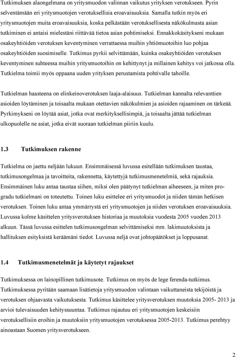 Ennakkokäsitykseni mukaan osakeyhtiöiden verotuksen keventyminen verrattaessa muihin yhtiömuotoihin luo pohjaa osakeyhtiöiden suosimiselle.