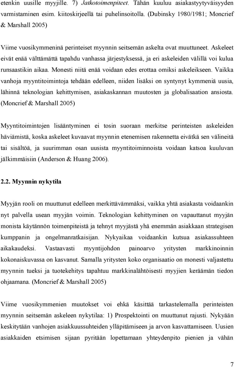 Askeleet eivät enää välttämättä tapahdu vanhassa järjestyksessä, ja eri askeleiden välillä voi kulua runsaastikin aikaa. Monesti niitä enää voidaan edes erottaa omiksi askeleikseen.