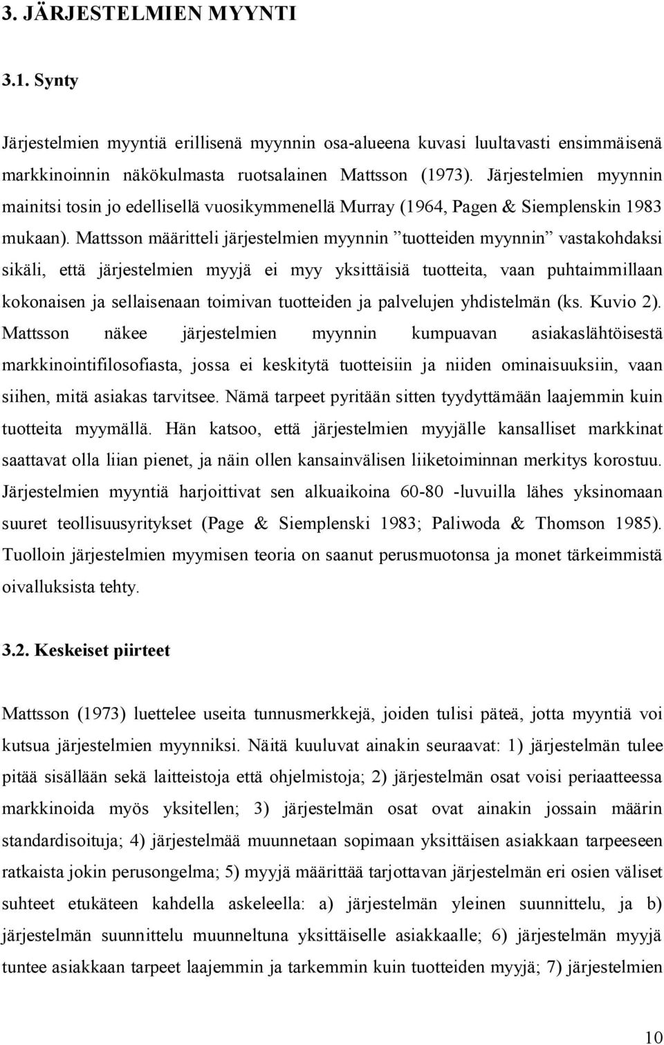 Mattsson määritteli järjestelmien myynnin tuotteiden myynnin vastakohdaksi sikäli, että järjestelmien myyjä ei myy yksittäisiä tuotteita, vaan puhtaimmillaan kokonaisen ja sellaisenaan toimivan