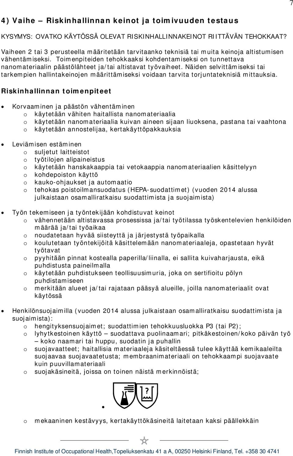 Toimenpiteiden tehokkaaksi kohdentamiseksi on tunnettava nanomateriaalin päästölähteet ja/tai altistavat työvaiheet.