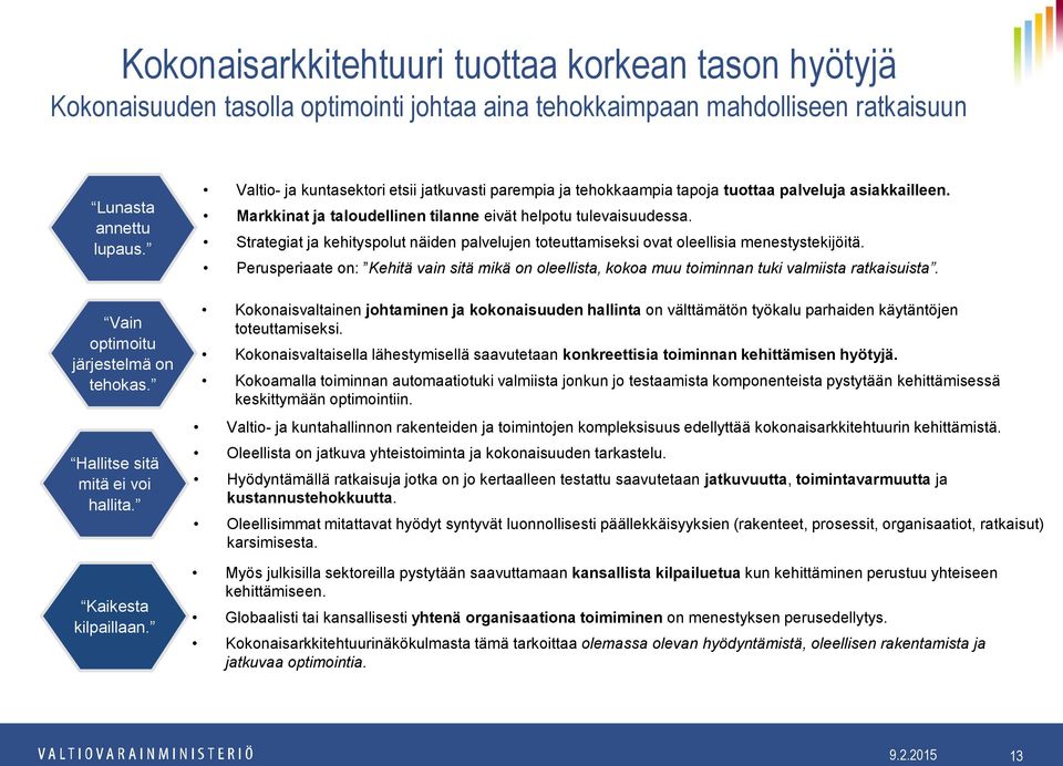 Markkinat ja taloudellinen tilanne eivät helpotu tulevaisuudessa. Strategiat ja kehityspolut näiden palvelujen toteuttamiseksi ovat oleellisia menestystekijöitä.