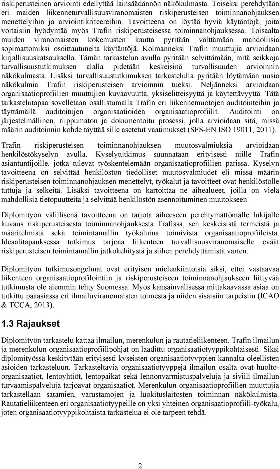 Tavoitteena on löytää hyviä käytäntöjä, joita voitaisiin hyödyntää myös Trafin riskiperusteisessa toiminnanohjauksessa.