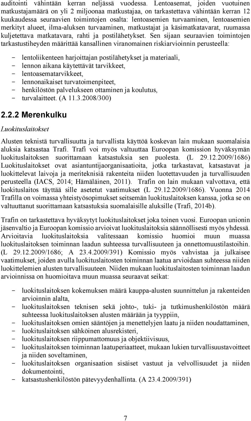 merkityt alueet, ilma-aluksen turvaaminen, matkustajat ja käsimatkatavarat, ruumassa kuljetettava matkatavara, rahti ja postilähetykset.