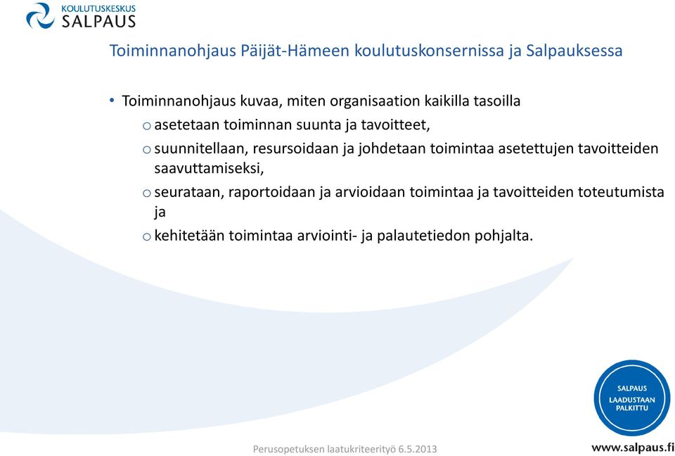 resursoidaan ja johdetaan toimintaa asetettujen tavoitteiden saavuttamiseksi, o seurataan,