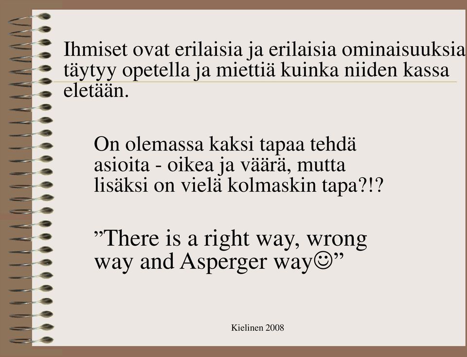 On olemassa kaksi tapaa tehdä asioita - oikea ja väärä, mutta