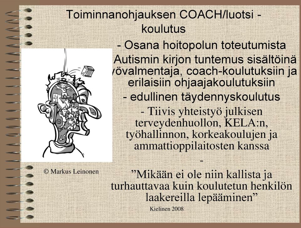 - Tiivis yhteistyö julkisen terveydenhuollon, KELA:n, työhallinnon, korkeakoulujen ja ammattioppilaitosten