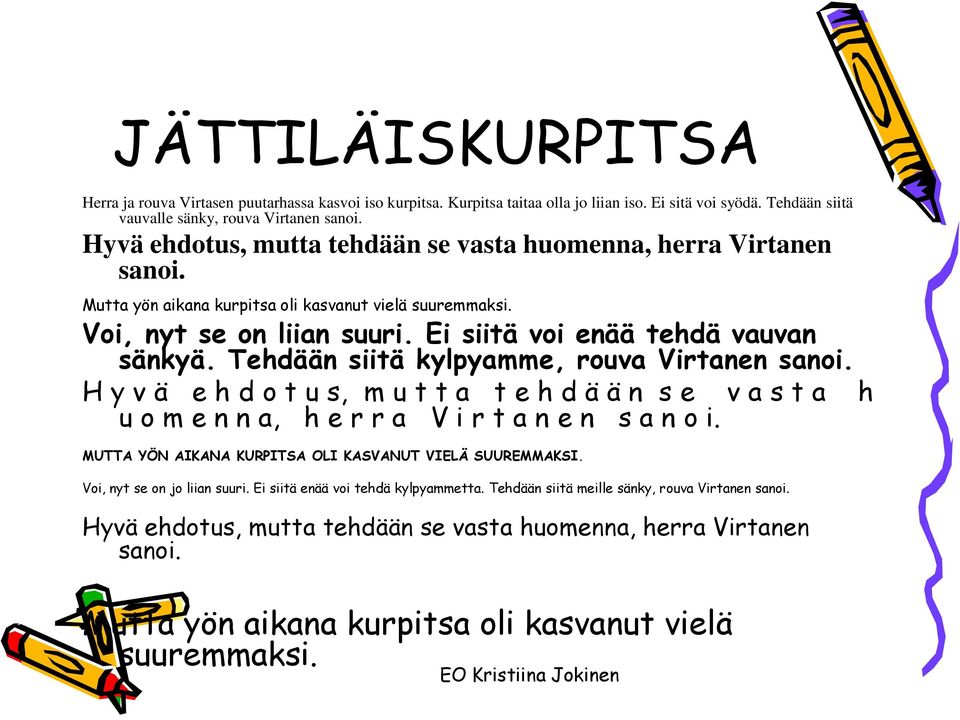 Tehdään siitä kylpyamme, rouva Virtanen sanoi. H y v ä e h d o t u s, m u t t a t e h d ä ä n s e v a s t a h u o m e n n a, h e r r a V i r t a n e n s a n o i.