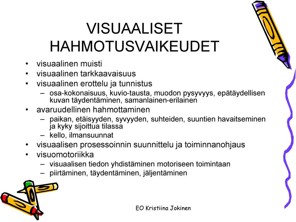 etäisyyden, syvyyden, suhteiden, suuntien havaitseminen ja kyky sijoittua tilassa kello, ilmansuunnat visuaalisen prosessoinnin