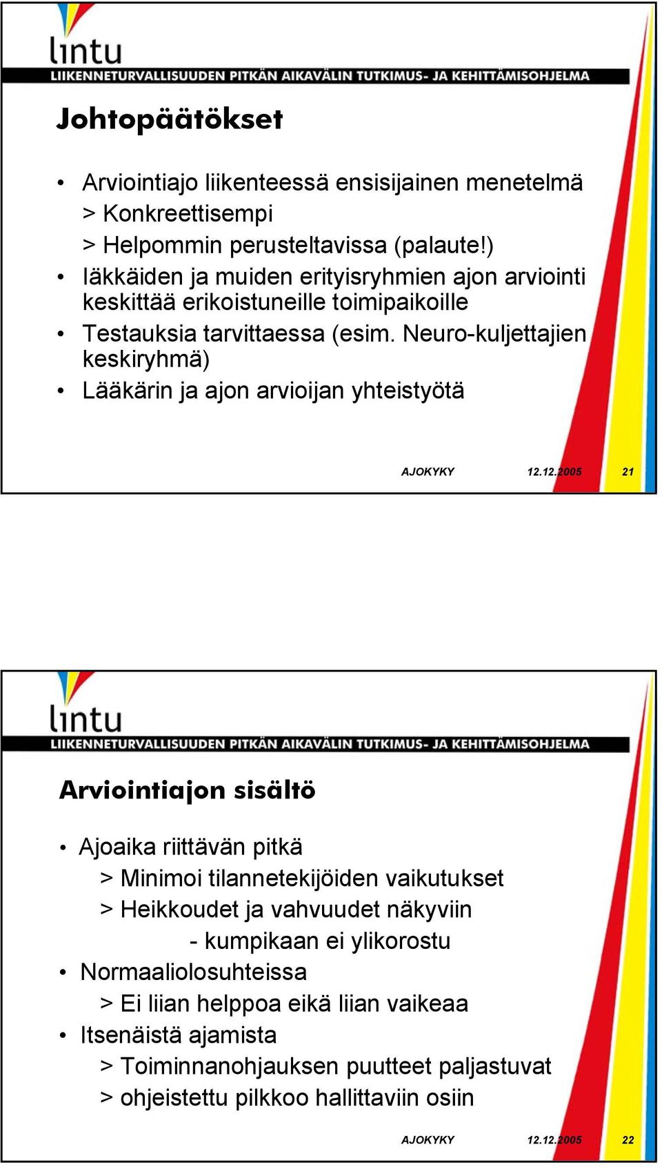 Neuro-kuljettajien keskiryhmä) Lääkärin ja ajon arvioijan yhteistyötä AJOKYKY 12.