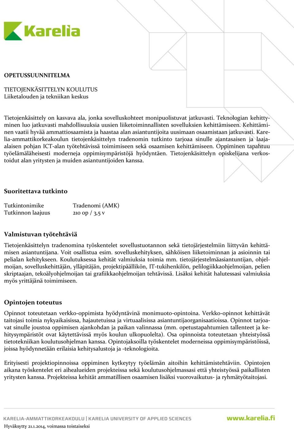 Kehittäminen vaatii hyvää ammattiosaamista ja haastaa alan asiantuntijoita uusimaan osaamistaan jatkuvasti.