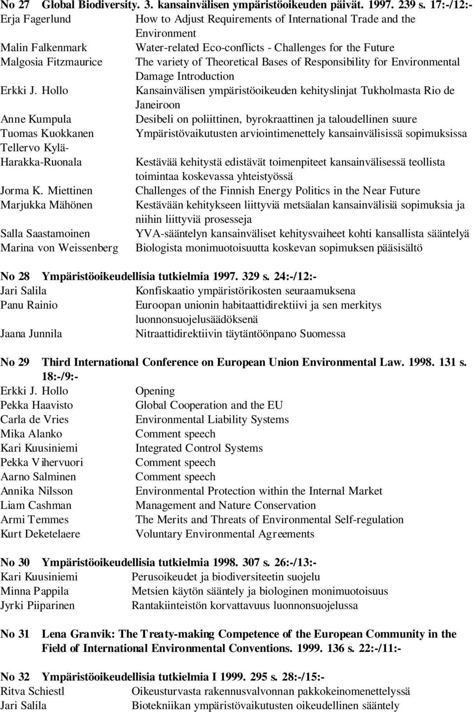 of TheoreticalBases of Responsibility for Environmental Damage Introduction Kansainvälisen ympäristöoikeuden kehityslinjat Tukholmasta Rio de Janeiroon Anne Kumpula Desibeli on poliittinen,