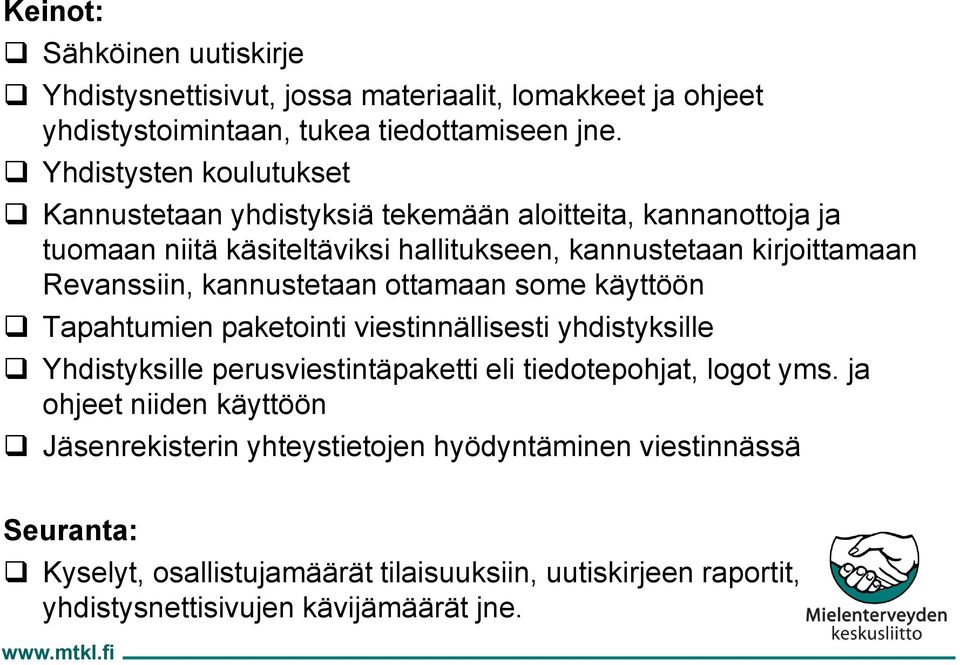 Revanssiin, kannustetaan ottamaan some käyttöön Tapahtumien paketointi viestinnällisesti yhdistyksille Yhdistyksille perusviestintäpaketti eli tiedotepohjat, logot