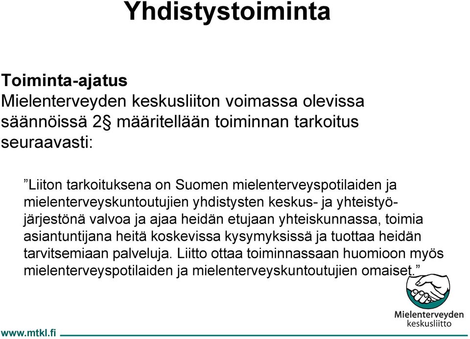 yhteistyöjärjestönä valvoa ja ajaa heidän etujaan yhteiskunnassa, toimia asiantuntijana heitä koskevissa kysymyksissä ja