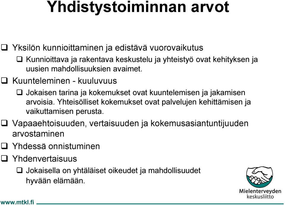 Kuunteleminen - kuuluvuus Jokaisen tarina ja kokemukset ovat kuuntelemisen ja jakamisen arvoisia.