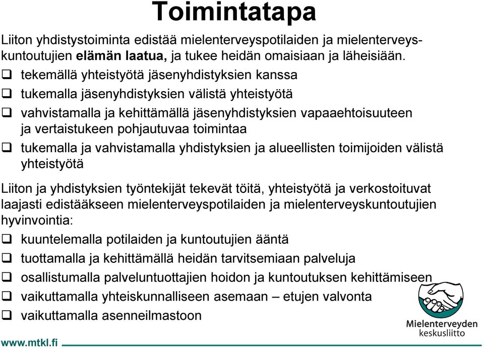 tukemalla ja vahvistamalla yhdistyksien ja alueellisten toimijoiden välistä yhteistyötä Liiton ja yhdistyksien työntekijät tekevät töitä, yhteistyötä ja verkostoituvat laajasti edistääkseen