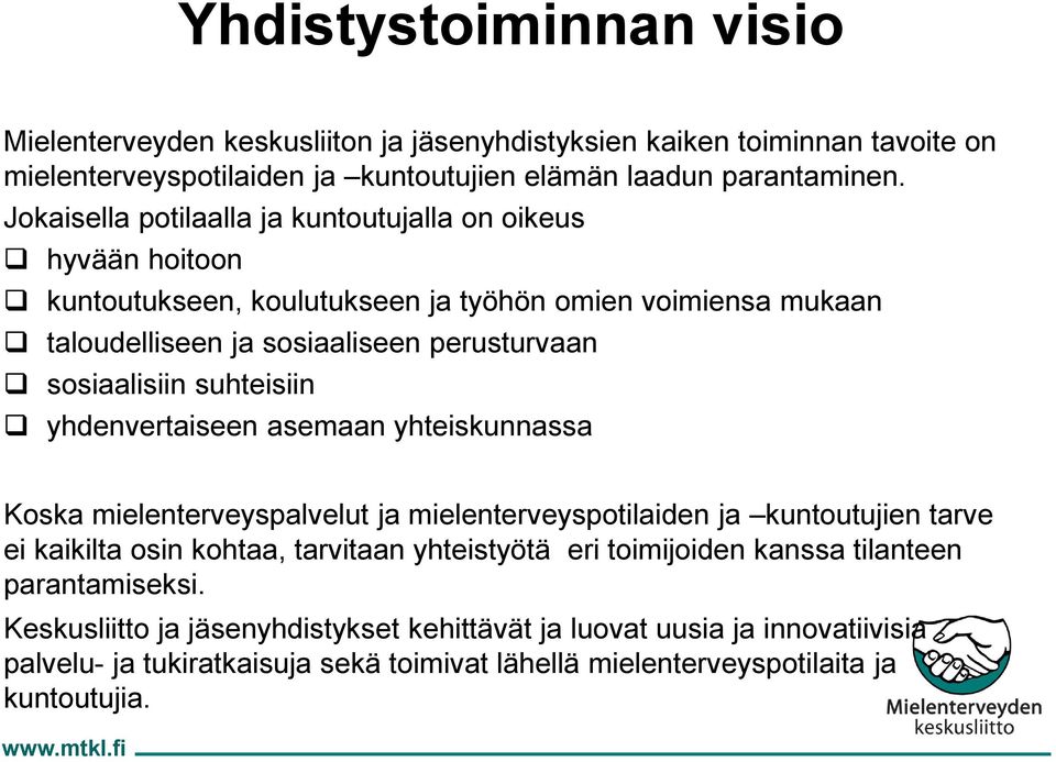 suhteisiin yhdenvertaiseen asemaan yhteiskunnassa Koska mielenterveyspalvelut ja mielenterveyspotilaiden ja kuntoutujien tarve ei kaikilta osin kohtaa, tarvitaan yhteistyötä eri