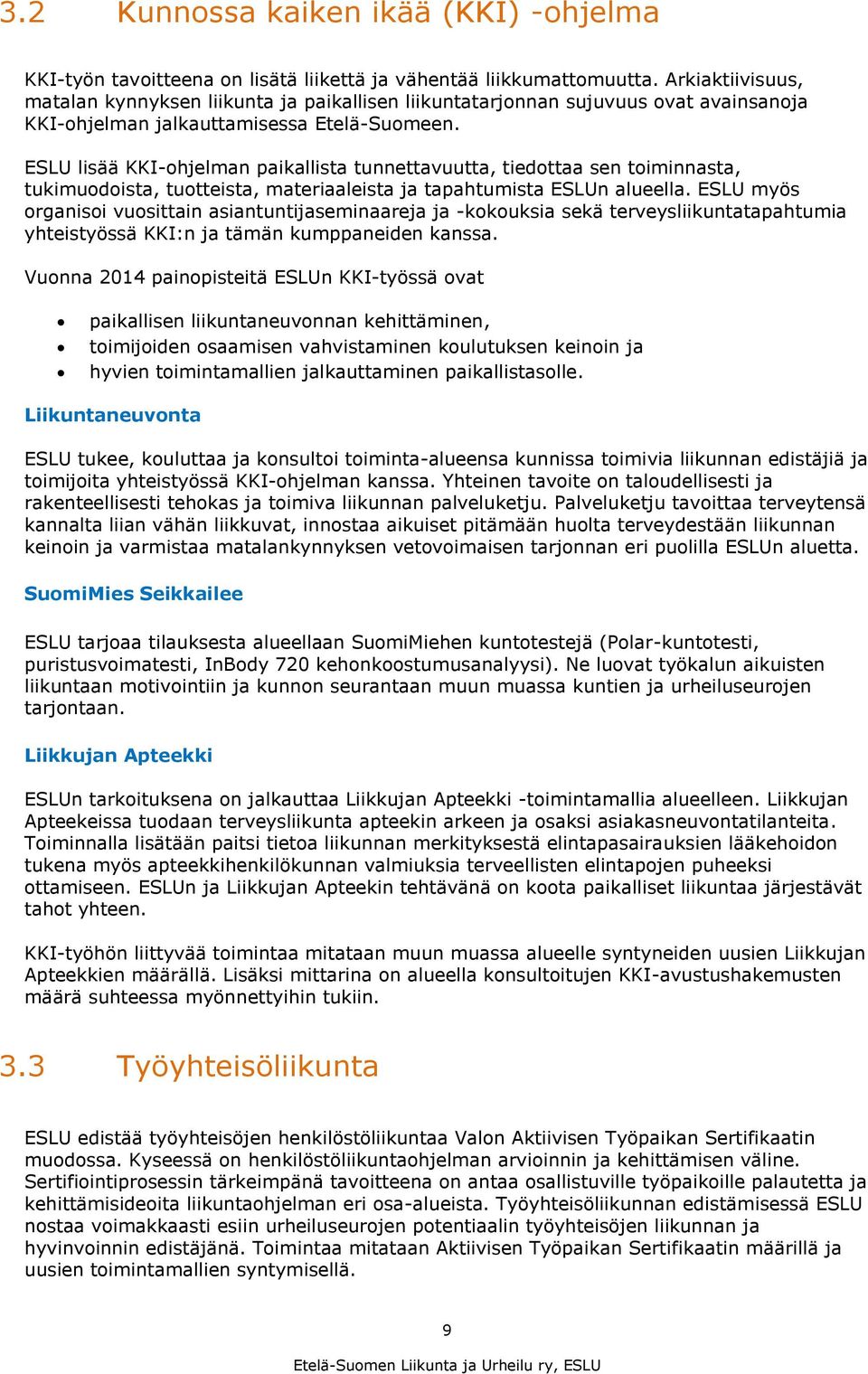 ESLU lisää KKI-ohjelman paikallista tunnettavuutta, tiedottaa sen toiminnasta, tukimuodoista, tuotteista, materiaaleista ja tapahtumista ESLUn alueella.