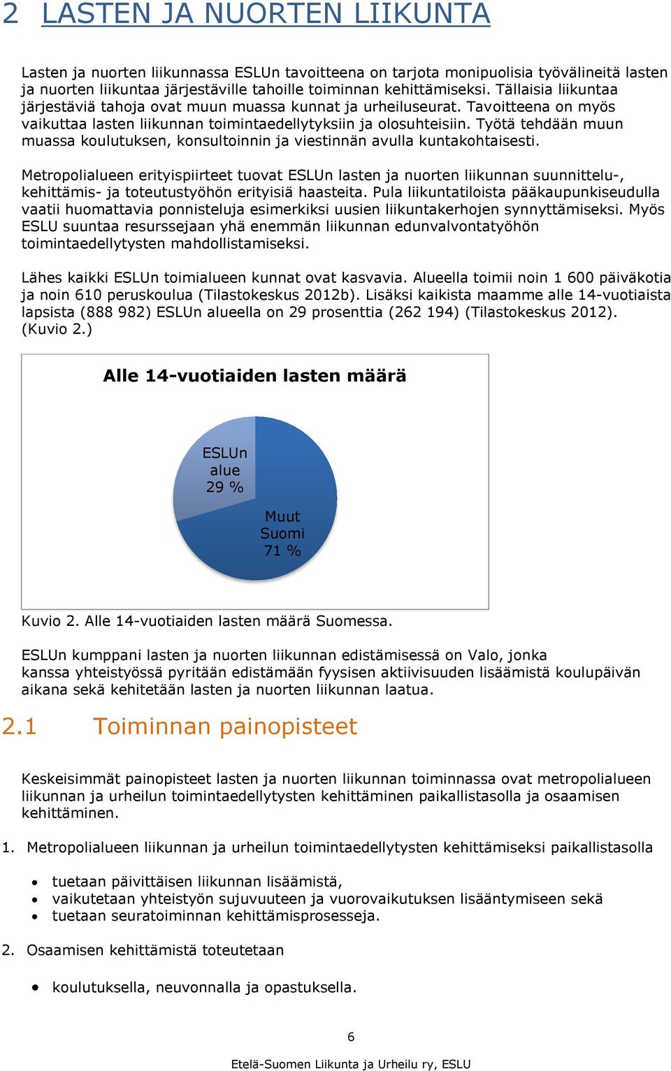 Työtä tehdään muun muassa koulutuksen, konsultoinnin ja viestinnän avulla kuntakohtaisesti.