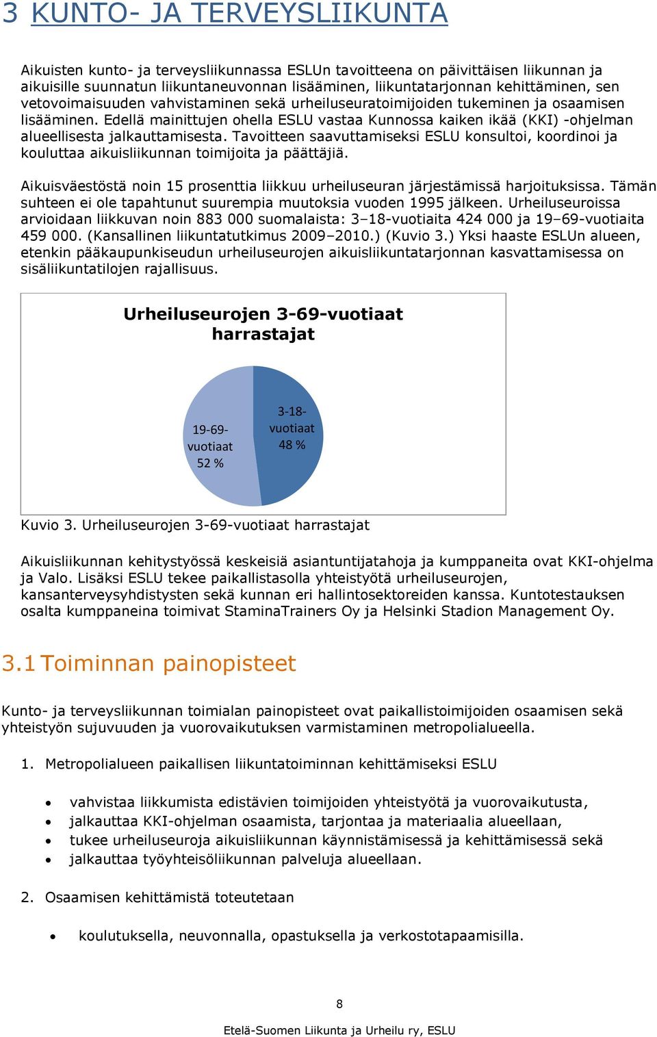 Edellä mainittujen ohella ESLU vastaa Kunnossa kaiken ikää (KKI) -ohjelman alueellisesta jalkauttamisesta.