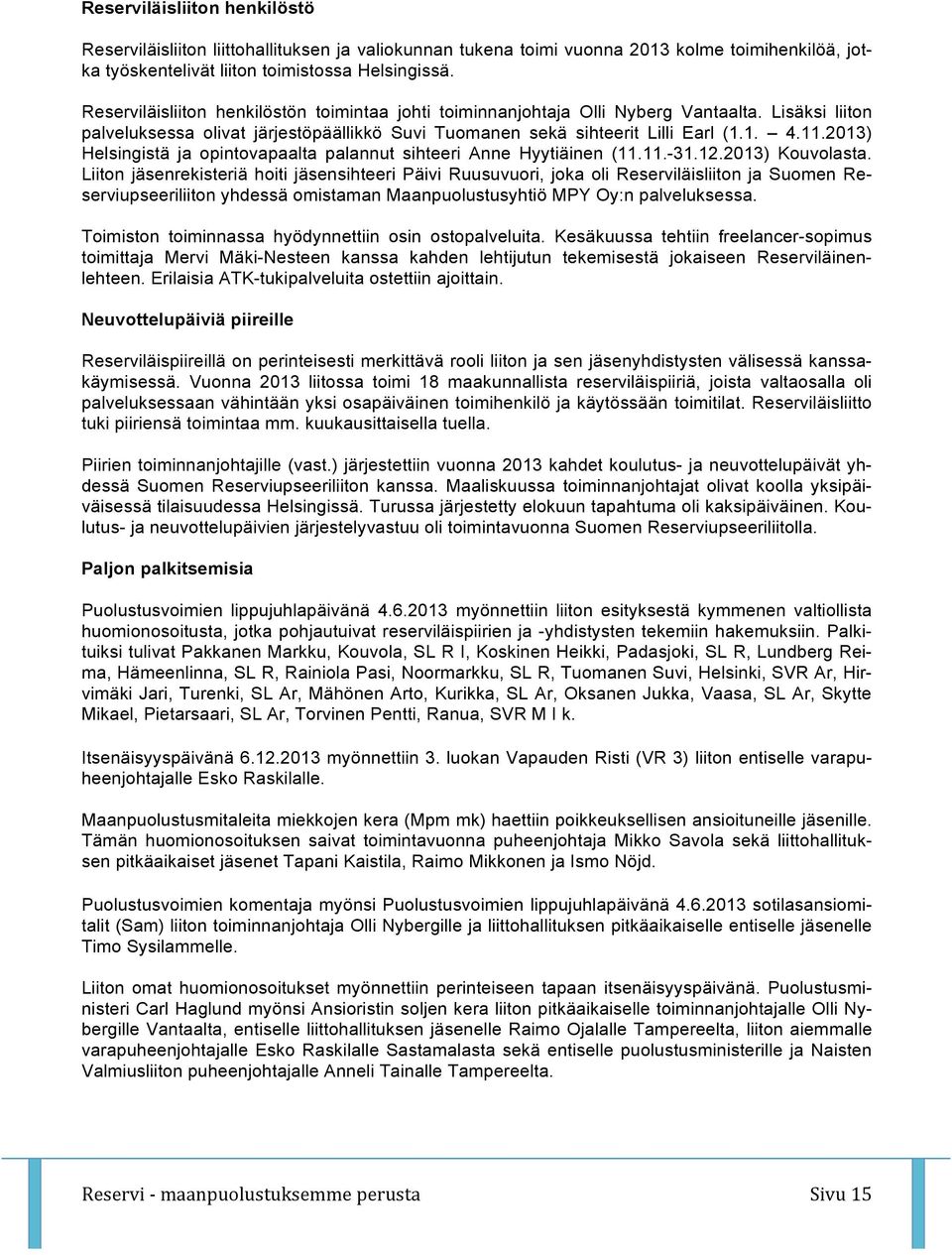 2013) Helsingistä ja opintovapaalta palannut sihteeri Anne Hyytiäinen (11.11.-31.12.2013) Kouvolasta.