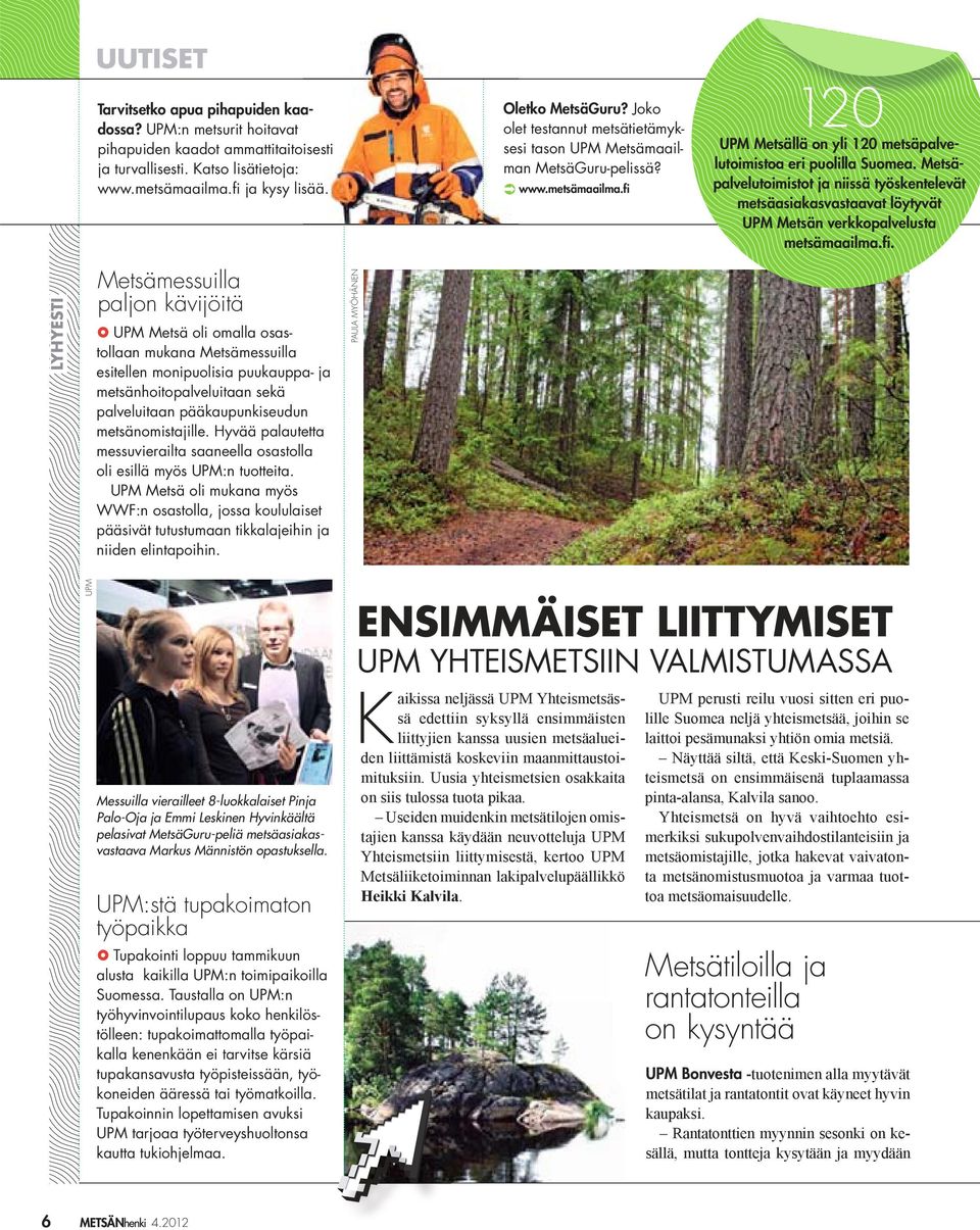 Metsäpalvelutoimistot ja niissä työskentelevät metsäasiakasvastaavat löytyvät UPM Metsän verkkopalvelusta metsämaailma.fi.