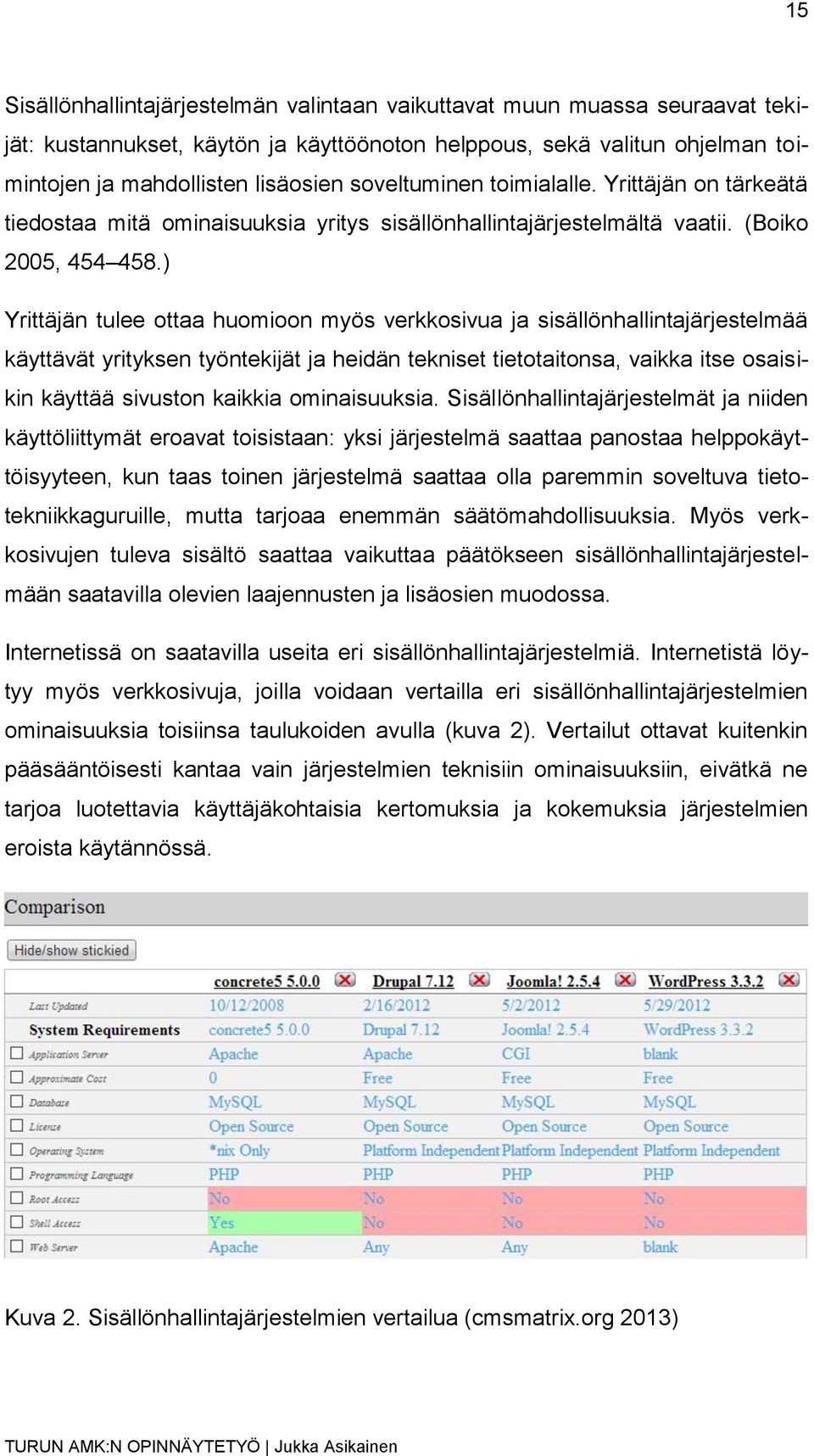 ) Yrittäjän tulee ottaa huomioon myös verkkosivua ja sisällönhallintajärjestelmää käyttävät yrityksen työntekijät ja heidän tekniset tietotaitonsa, vaikka itse osaisikin käyttää sivuston kaikkia