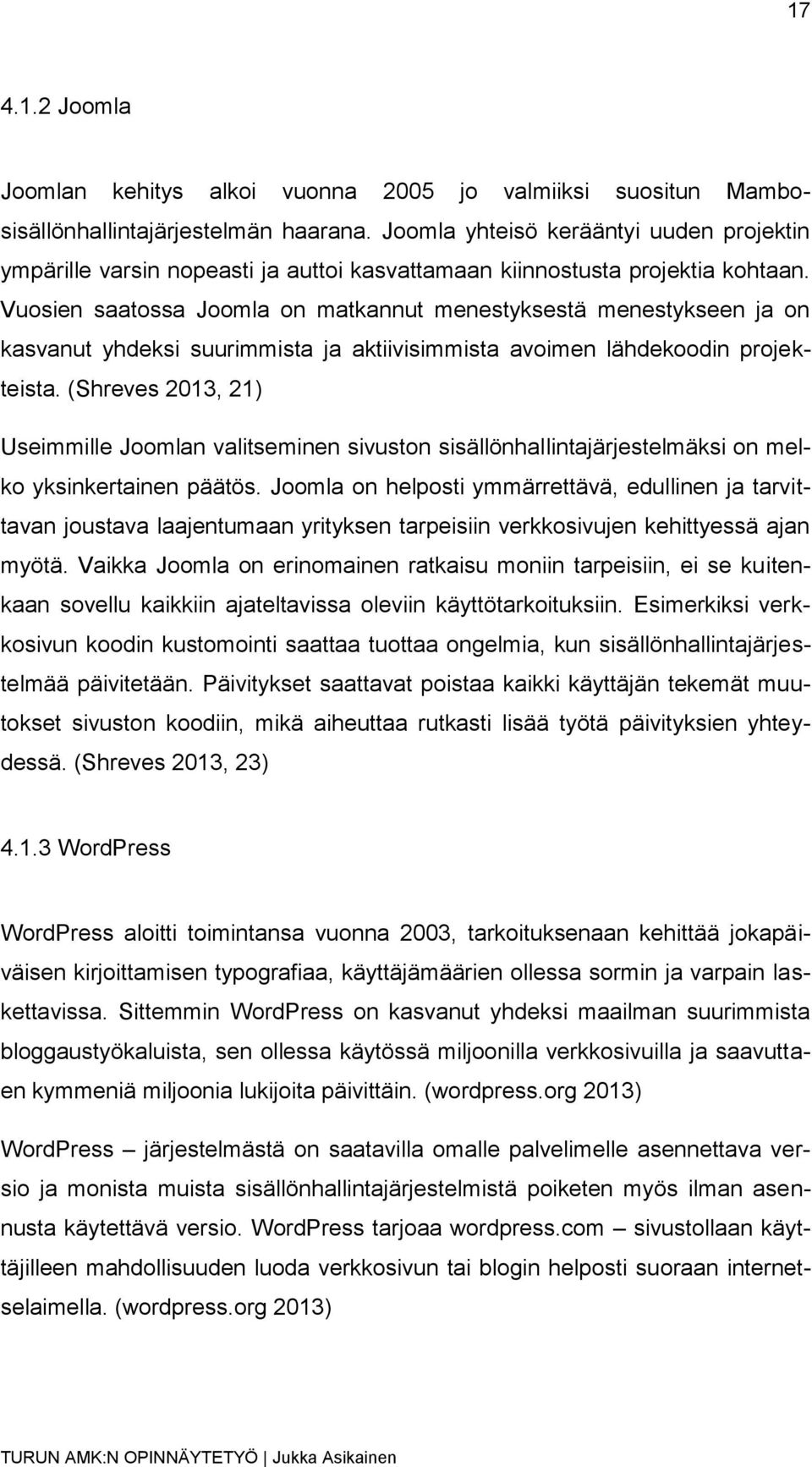 Vuosien saatossa Joomla on matkannut menestyksestä menestykseen ja on kasvanut yhdeksi suurimmista ja aktiivisimmista avoimen lähdekoodin projekteista.