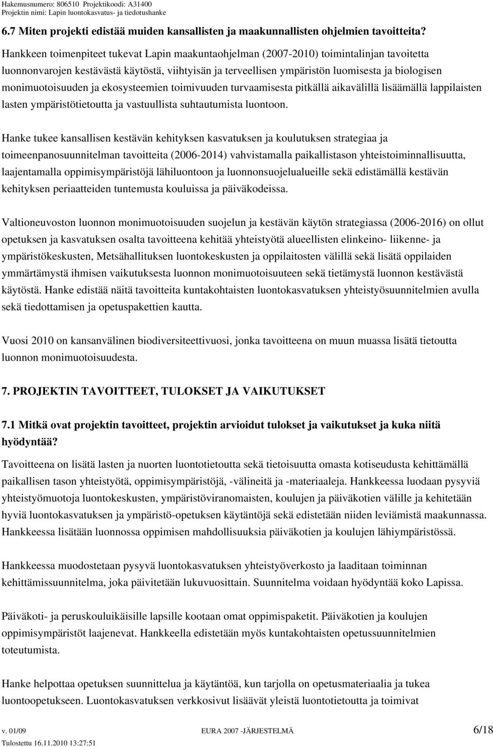 monimuotoisuuden ja ekosysteemien toimivuuden turvaamisesta pitkällä aikavälillä lisäämällä lappilaisten lasten ympäristötietoutta ja vastuullista suhtautumista luontoon.