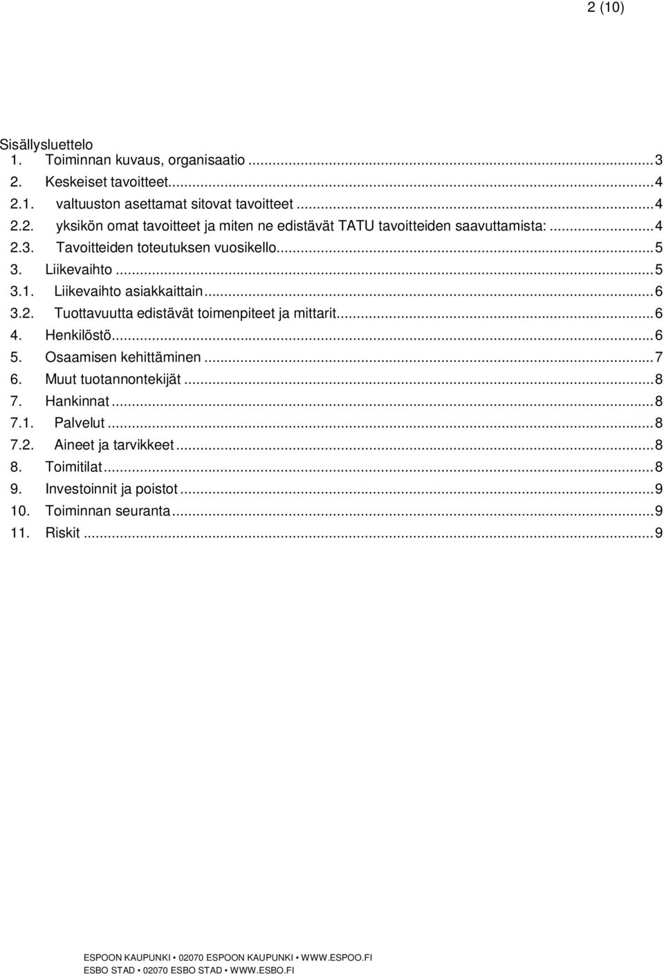 .. 6 4. Henkilöstö... 6 5. Osaamisen kehittäminen... 7 6. Muut tuotannontekijät... 8 7. Hankinnat... 8 7.1. Palvelut... 8 7.2. Aineet ja tarvikkeet... 8 8.