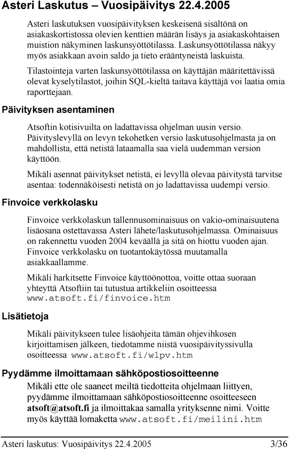 Laskunsyöttötilassa näkyy myös asiakkaan avoin saldo ja tieto erääntyneistä laskuista.