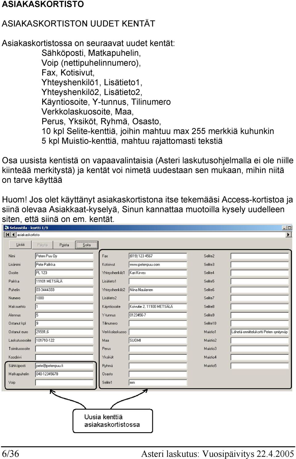 Muistio-kenttiä, mahtuu rajattomasti tekstiä Osa uusista kentistä on vapaavalintaisia (Asteri laskutusohjelmalla ei ole niille kiinteää merkitystä) ja kentät voi nimetä uudestaan sen mukaan, mihin