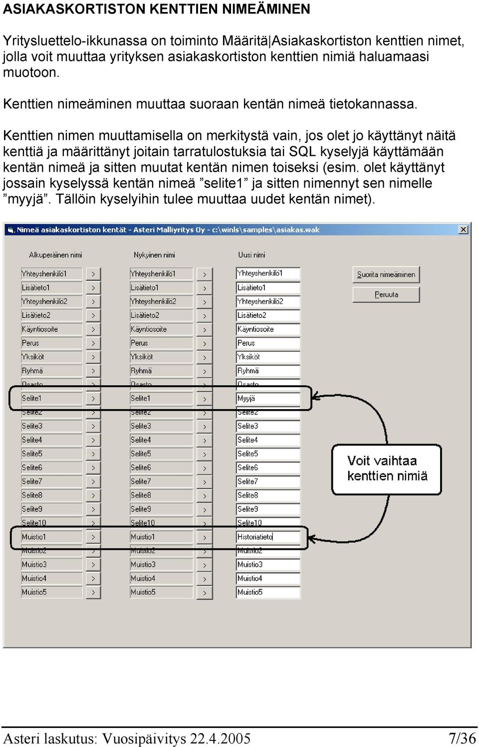 Kenttien nimen muuttamisella on merkitystä vain, jos olet jo käyttänyt näitä kenttiä ja määrittänyt joitain tarratulostuksia tai SQL kyselyjä käyttämään kentän nimeä