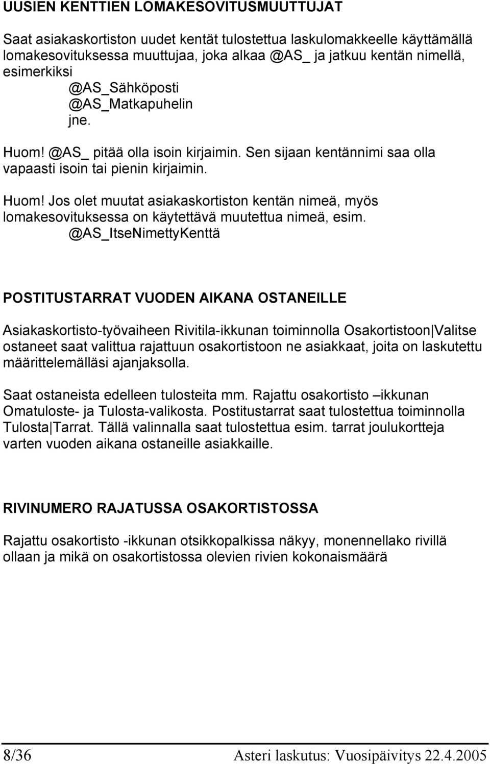 @AS_ItseNimettyKenttä POSTITUSTARRAT VUODEN AIKANA OSTANEILLE Asiakaskortisto-työvaiheen Rivitila-ikkunan toiminnolla Osakortistoon Valitse ostaneet saat valittua rajattuun osakortistoon ne