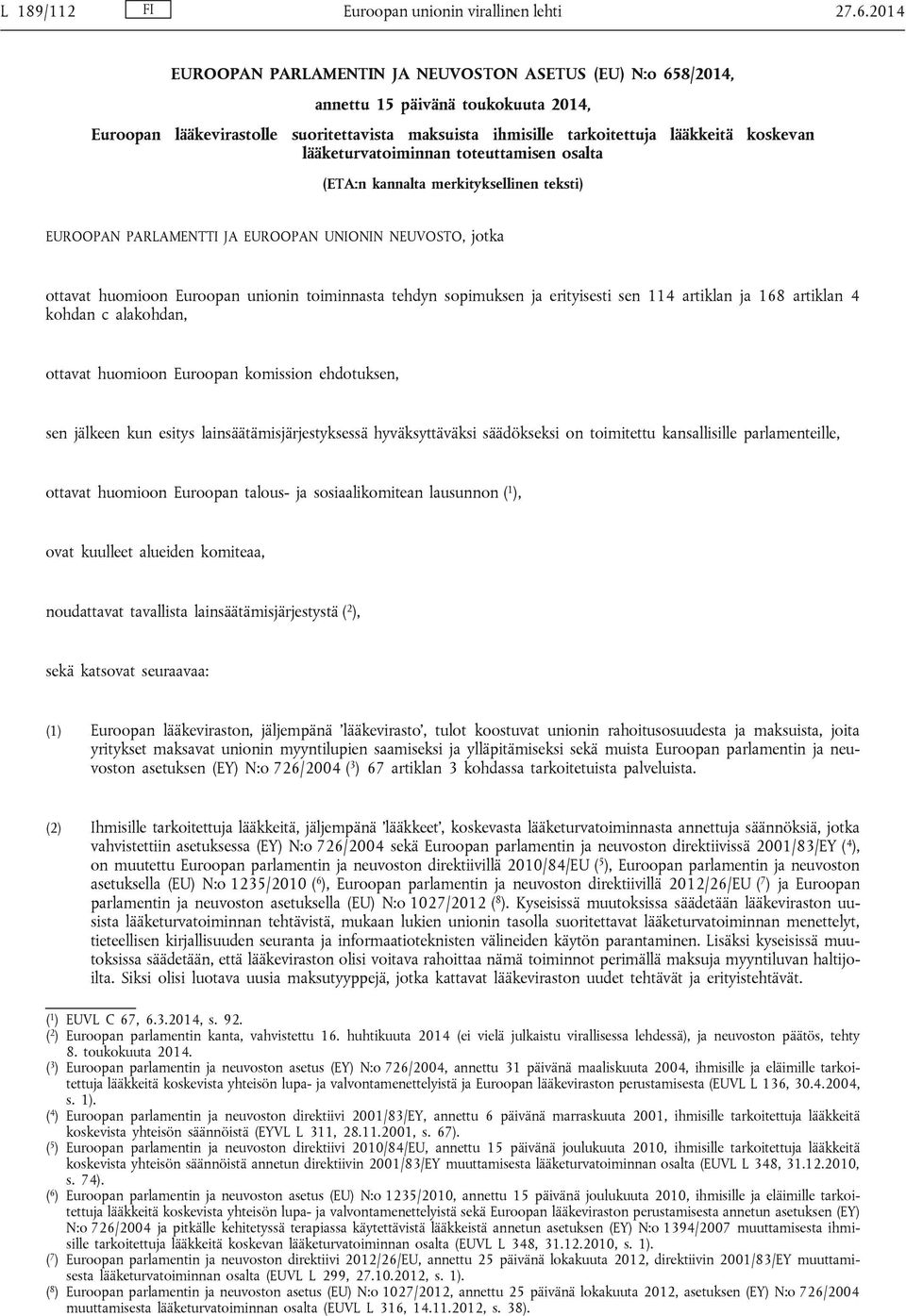 lääketurvatoiminnan toteuttamisen osalta (ETA:n kannalta merkityksellinen teksti) EUROOPAN PARLAMENTTI JA EUROOPAN UNIONIN NEUVOSTO, jotka ottavat huomioon Euroopan unionin toiminnasta tehdyn